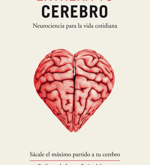 Entrena tu cerebro: neurociencia para la vida cotidiana
