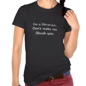 I'm a librarian. Don't make me shush you