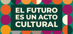 Imagen con un rect&aacute;ngulo central donde se encuentra el texto &laquo;El futuro es un acto cultural&raquo;.